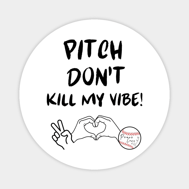 Pitch Don't Kill My Vibe #3 Magnet by Peace Love and Baseball